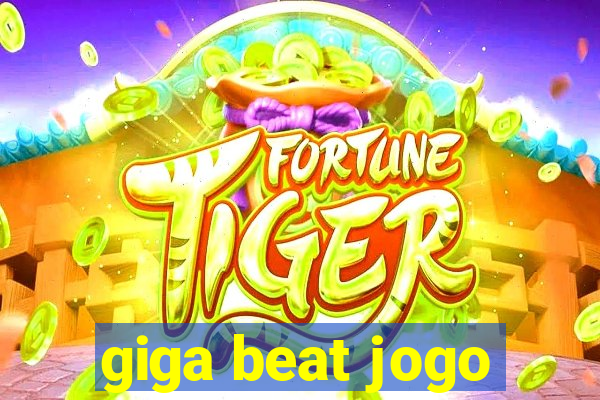 giga beat jogo